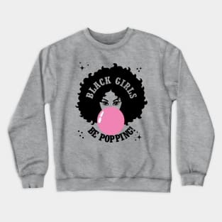 Black Girls Be Popping Cute Crewneck Sweatshirt